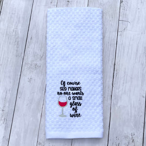 Of Course Size Matters, No one wants a small glass of Wine- Funny Dish Towels