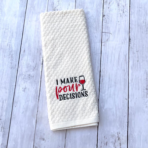 I Make Pour Decisions- Funny Dish Towels