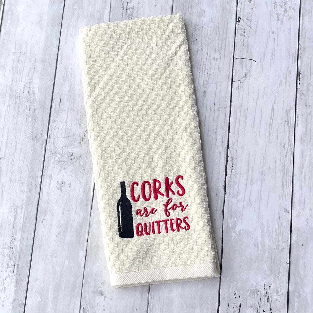 Corks Are For Quitters- Funny Dish Towels