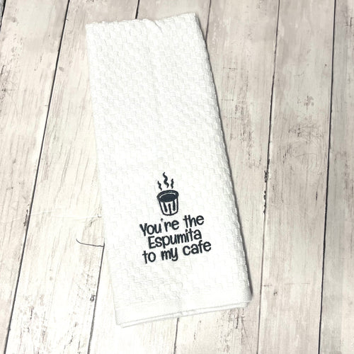 You're the Espumita to my Cafe - Funny Dish Towel